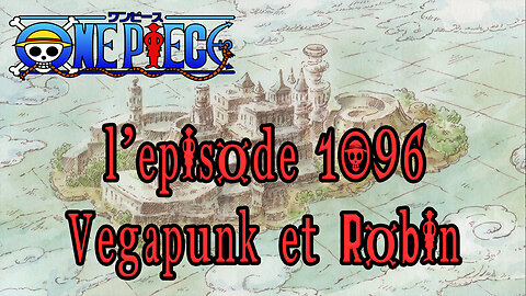 One Piece 1096 VOSTFR : Vegapunk et Robin | One Piece 1097 VOSTFR : épisode retardé