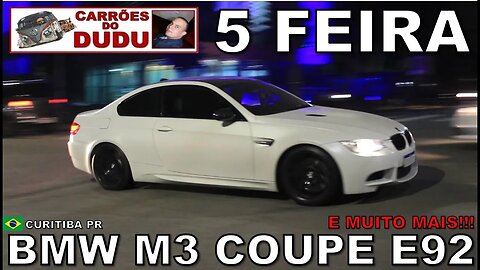 BMW M3 E92 COUPE E MUITO MAIS - 5 FEIRA A - CARRÕES DO DUDU