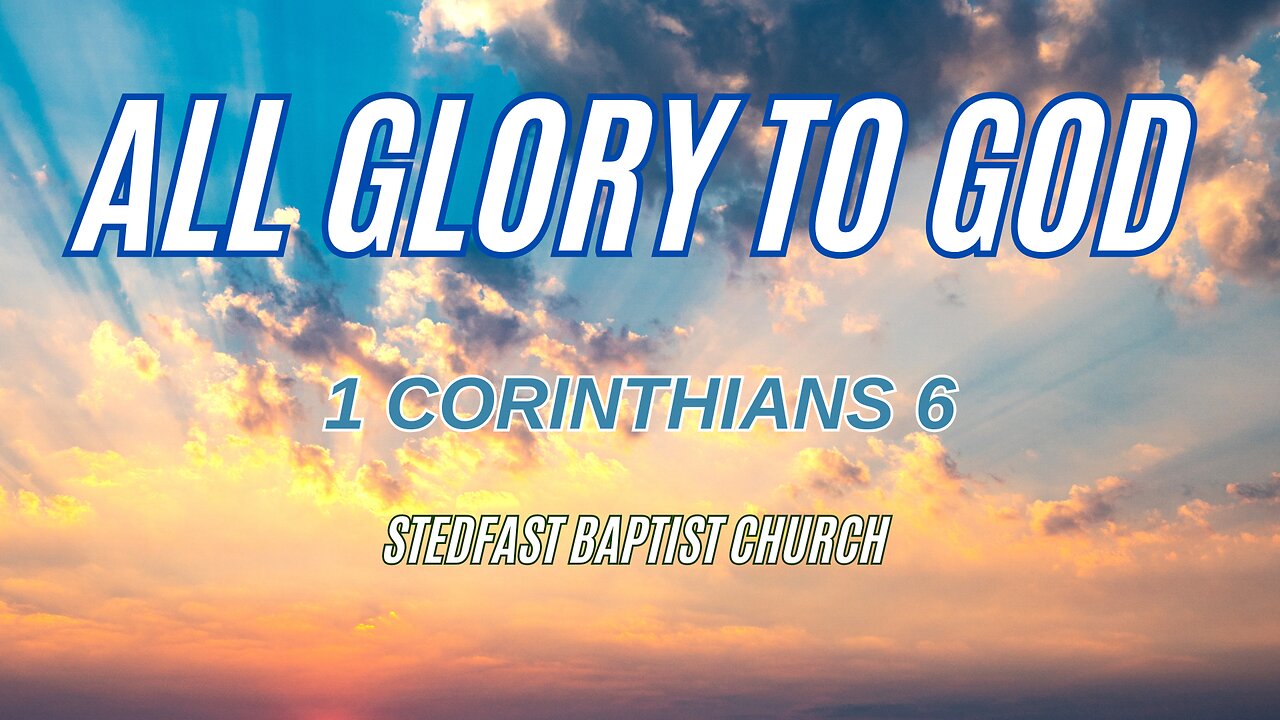 All Glory to God - Pastor Jonathan Shelley | Stedfast Baptist Church