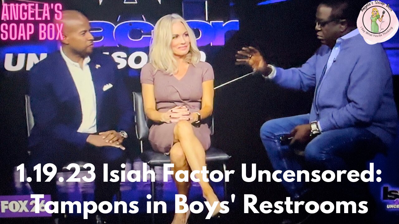 1.19.23 Isiah Factor Uncensored: Tampons in Boys' Restrooms (!!!)