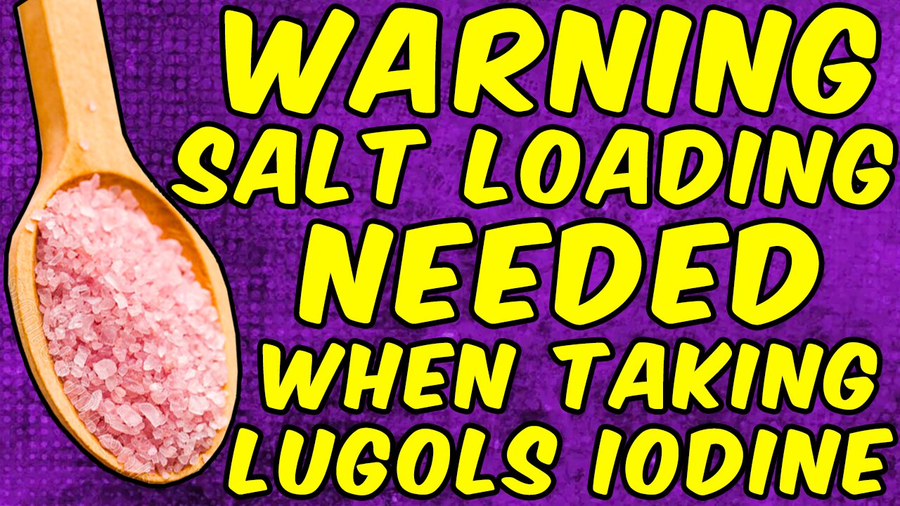 WARNING Why You Need The SALT LOADING Protocol When Taking LUGOLS IODINE!