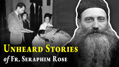 Fr. Seraphim Rose: Unheard Stories Told by His Godchildren