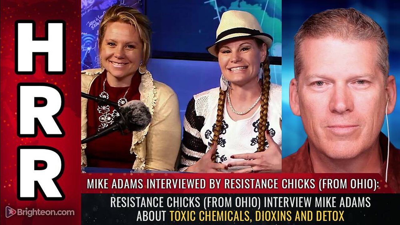 Resistance Chicks (from Ohio) interview Mike Adams about toxic chemicals, dioxins and DETOX