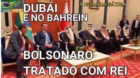 EM DUBAI E NO BAHREIN BOLSONARO É TRATADO COMO UM REI.