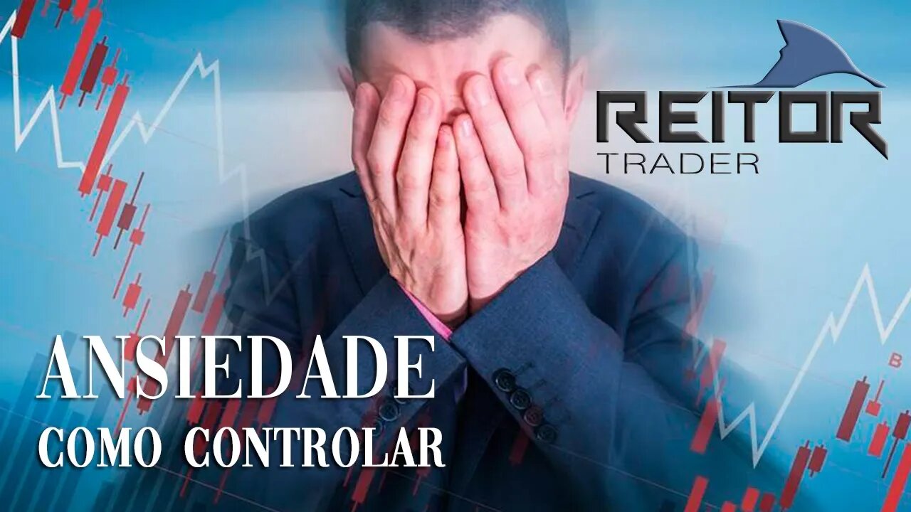 EAD REITOR Trader - ANSIEDADE - Como Controlar