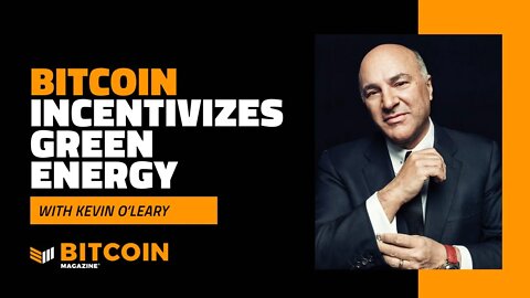 Bitcoin Incentivizes Green Energy | Kevin O'Leary | Bitcoin Magazine Podcast Clips