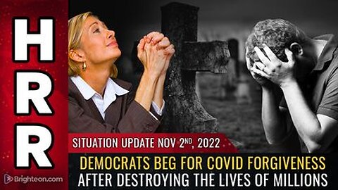 11-02-22 S.U. - Democrats BEG for covid forgiveness after DESTROYING the lives of millions