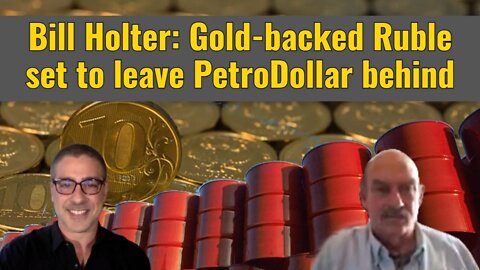Bill Holter: Gold-backed Ruble set to leave PetroDollar behind