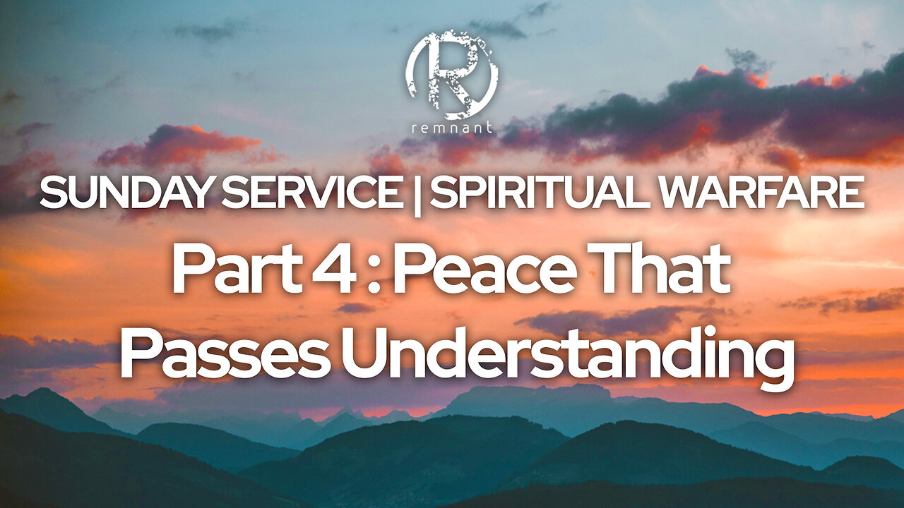 Sunday Service | Spiritual Warfare Part 4: Peace That Passes Understanding