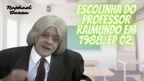 ESCOLINHA DO PROFESSOR RAIMUNDO EM 1988. EP. 02