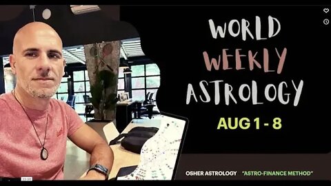 🔴 World weekly Astrology August 1-8 2022