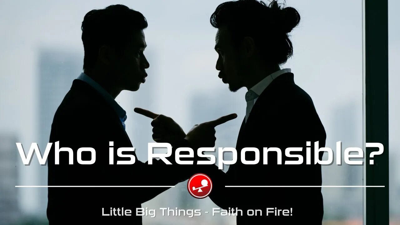 WHO IS RESPONSIBLE – Blaming God for Our Mistakes – Daily Devotions – Little Big Things