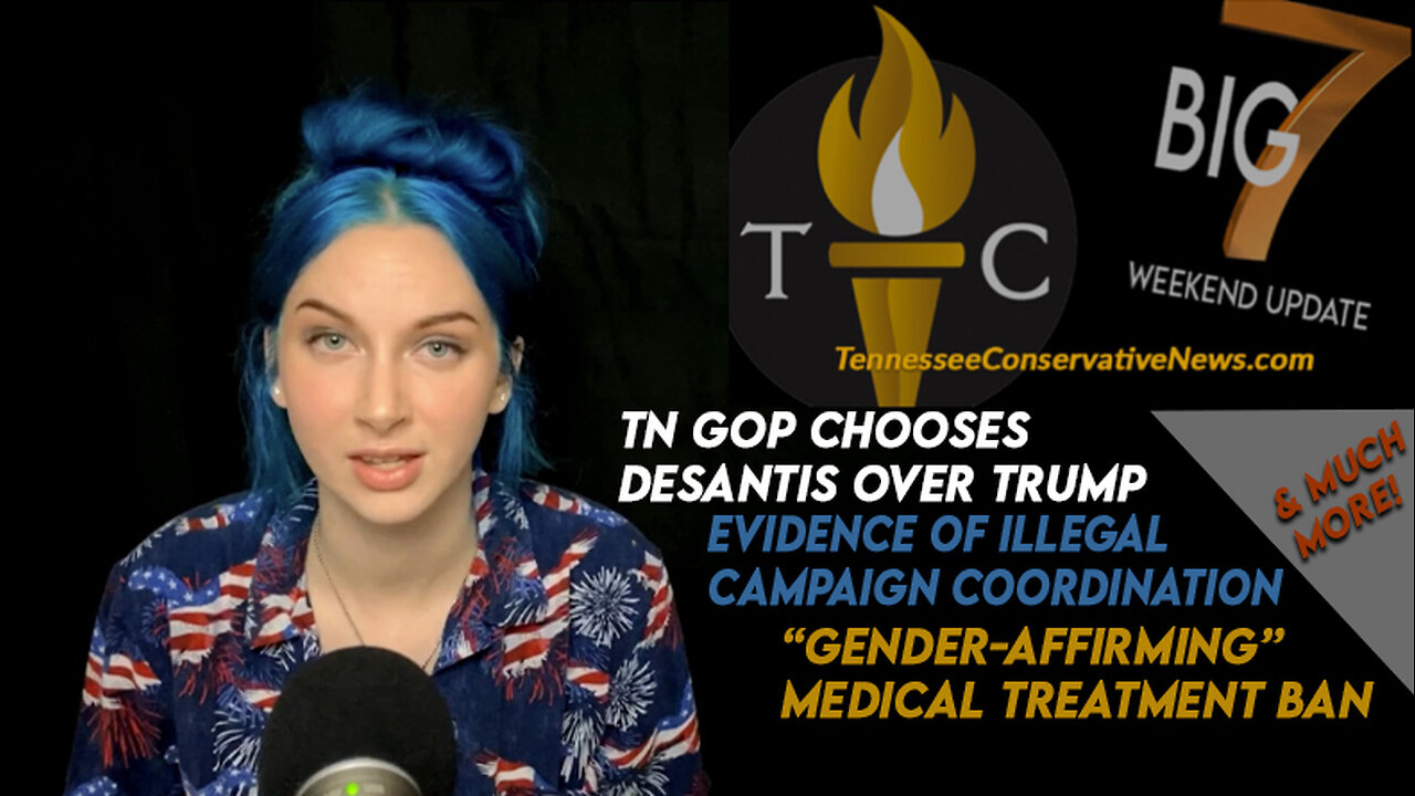 TN GOP Chooses DeSantis Over Trump, Evidence Of Illegal Campaign Coordination & More! The Big 7!