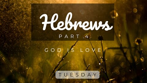 Hebrews Part 4 Tuesday