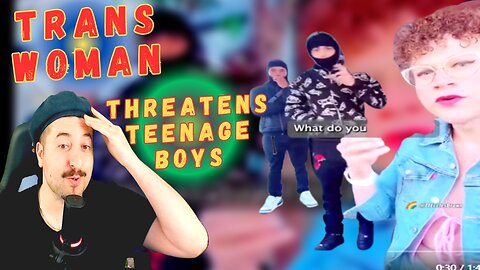 Trans Woman Threatning Teenage Boys