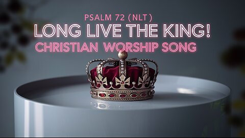 Long Live The King! | Psalm 72 (NLT) | Christian Worship Song | LYRICS