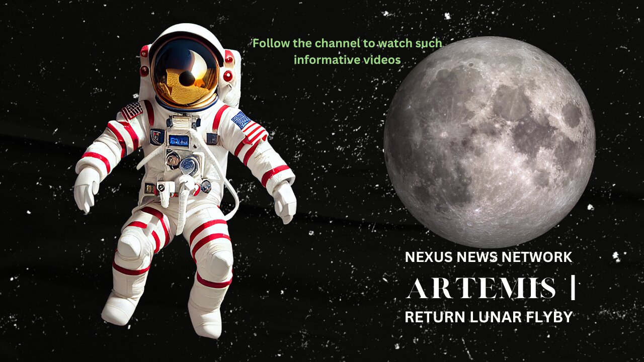 NEXUS NEWS NETWORK | NASA’s Artemis | Mission Return trip Lunar flyby.