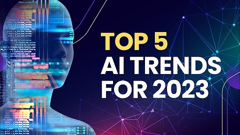 TOP FIVE AI TRENDS IN 2023