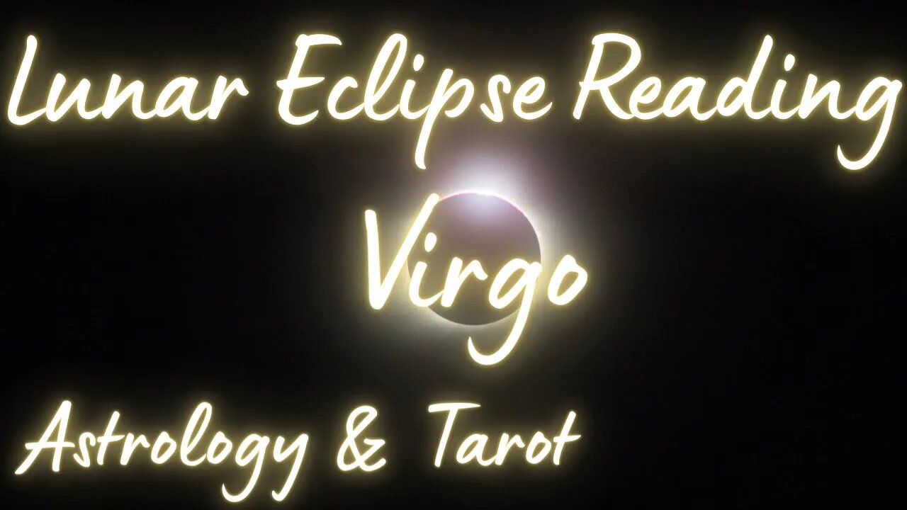 VIRGO Sun/Moon/Rising: MAY LUNAR ECLIPSE Tarot and Astrology reading