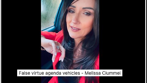 False virtue agenda vehicles - Melissa Ciummei