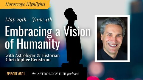 [HOROSCOPE HIGHLIGHTS] Embracing a Vision of Humanity w/ Christopher Renstrom