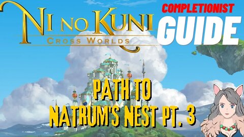 Ni No Kuni Cross Worlds MMORPG Path to Natrum's Nest pt. 3 Completionist Guide