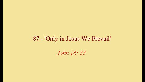 87 - 'Only in Jesus We Prevail'