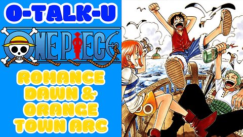 One Piece Talk - Romance Dawn & Orange Town