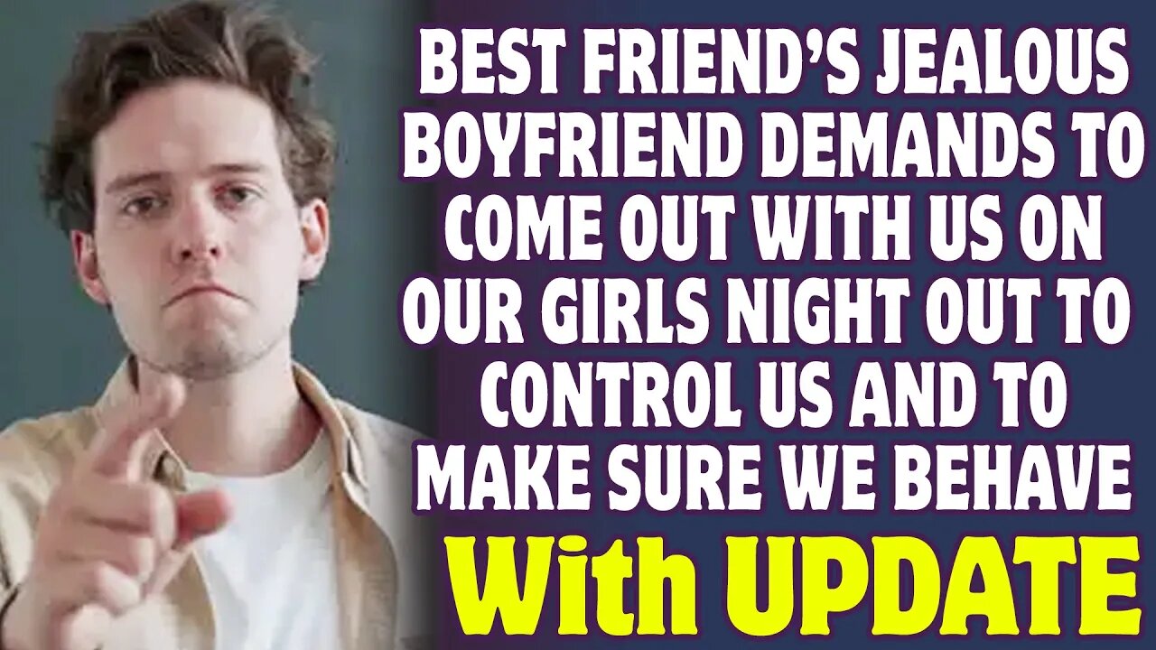 Best Friend's Controlling Boyfriend Wants To Make Sure We Behave On Our Girls Night - Reddit Stories