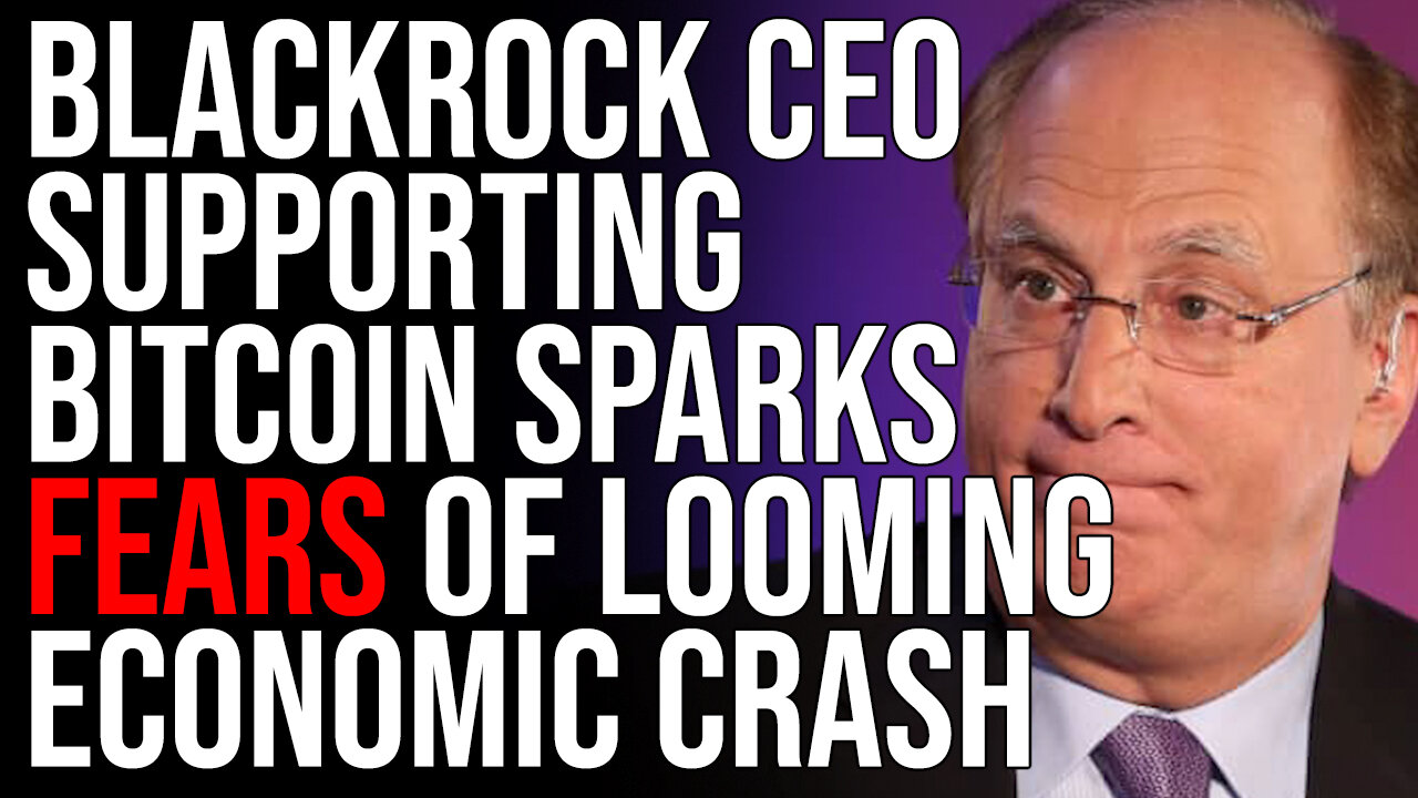 BlackRock CEO Supporting Bitcoin SPARKS FEARS Of Looming Economic Collapse