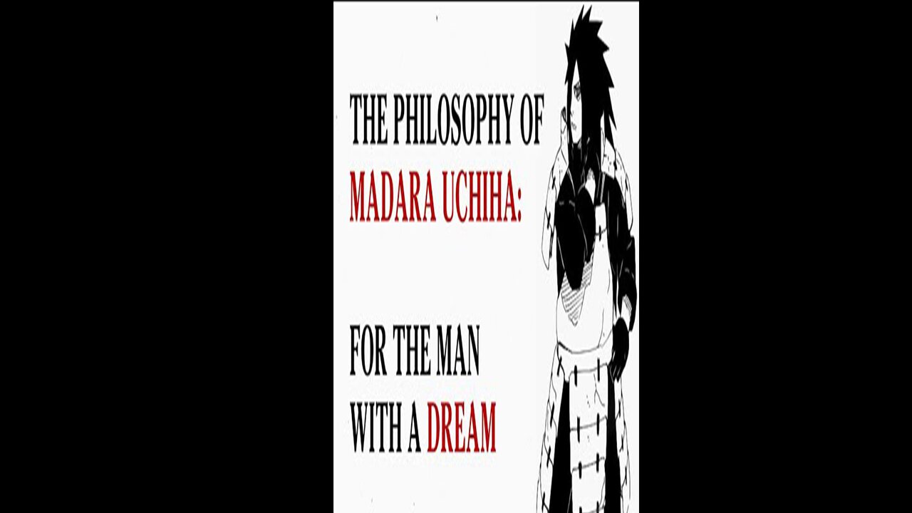 The Philosophy of Madara Uchiha - For The Man With A Dream