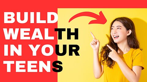 How To Build Wealth In Your Teens