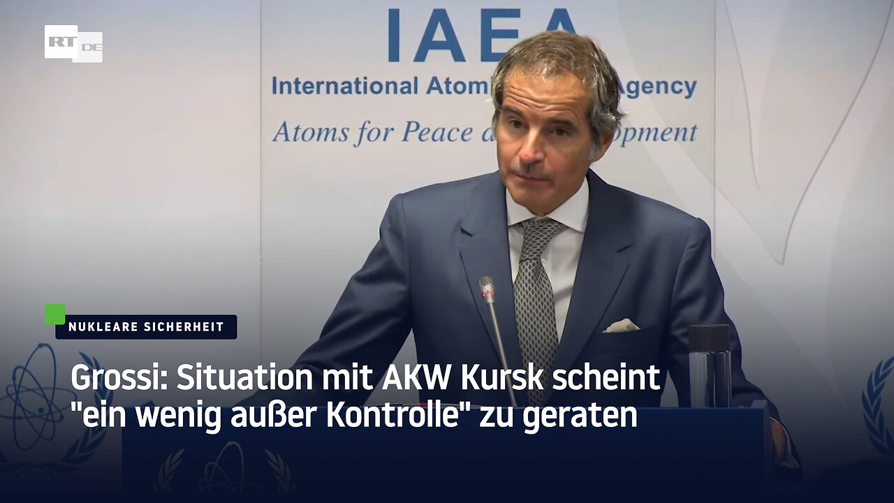 Grossi: Situation mit AKW Kursk scheint "ein wenig außer Kontrolle" zu geraten