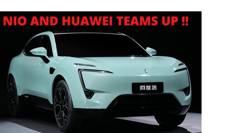 NIO TO COLLABORATE WITH HUAWEI ON 4 CAR MODELS !!