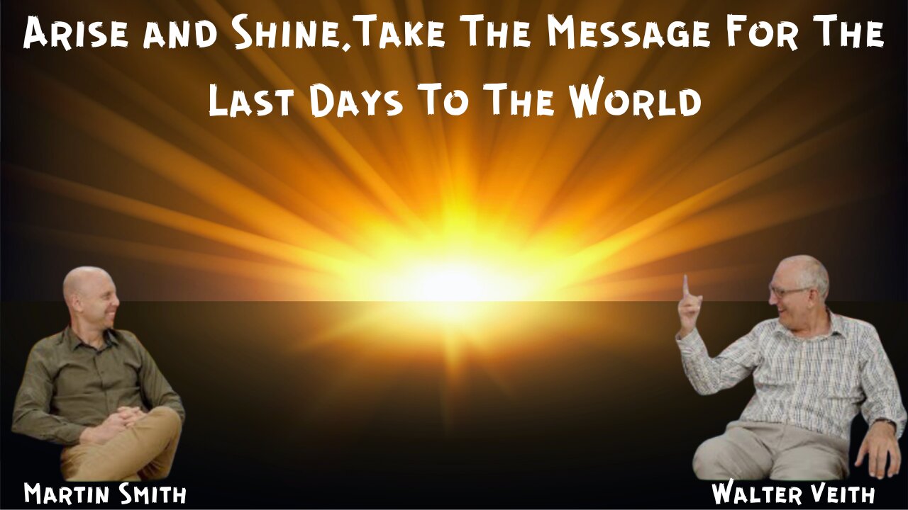 Walter Veith & Martin Smith -Arise and Shine,Take The Message For The Last Days To The World
