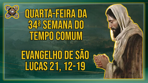 Comentários ao Evangelho da Quarta-feira da 34ª Semana do Tempo Comum Lc 21, 12-19