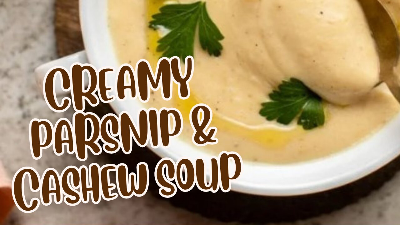 CREAMY PARSNIP & CASHEW SOUP