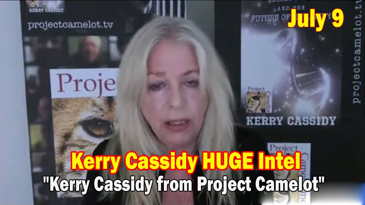 Kerry Cassidy HUGE Intel July 9: "Kerry Cassidy from Project Camelot"