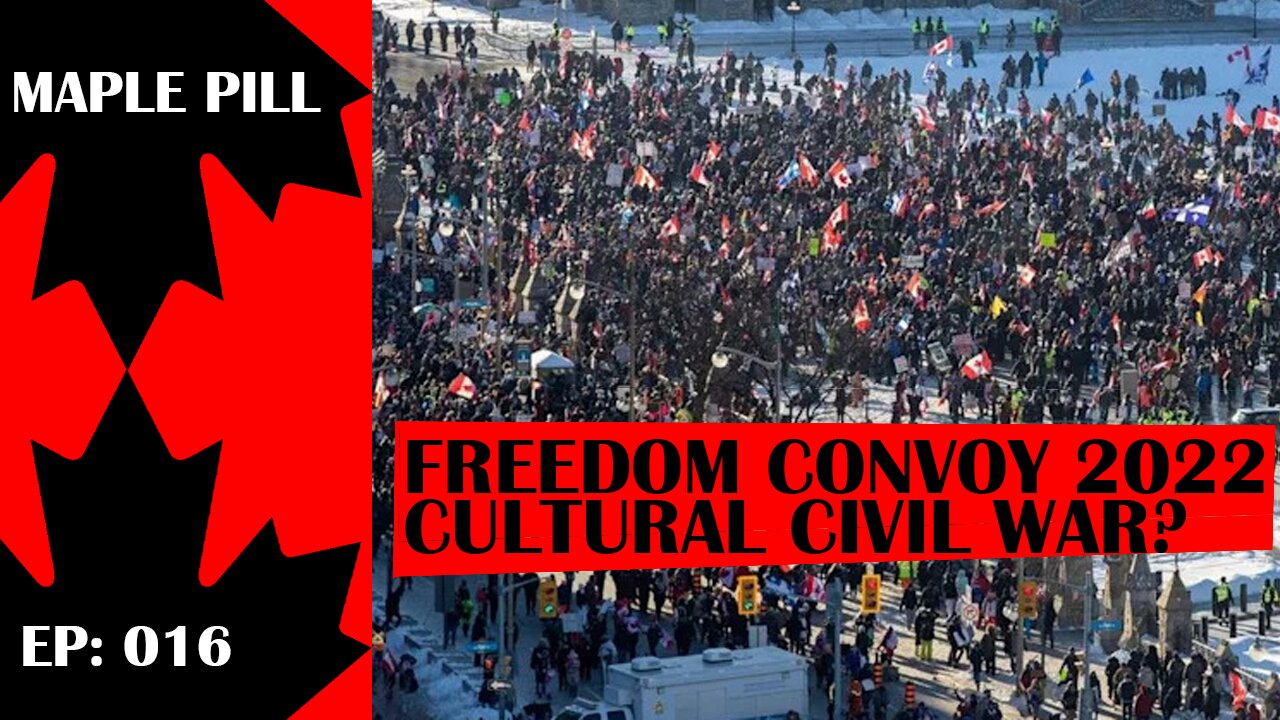 Maple Pill Ep 016 - Cultural Civil War? Trucker Freedom Convoy 2022