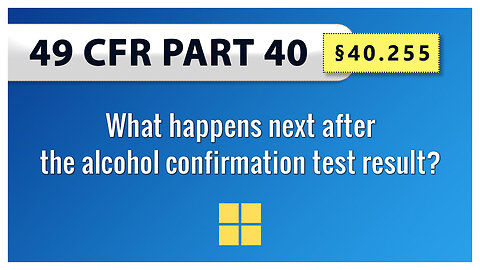 49 CFR Part 40 - §40.255 What happens next after the alcohol confirmation test result?