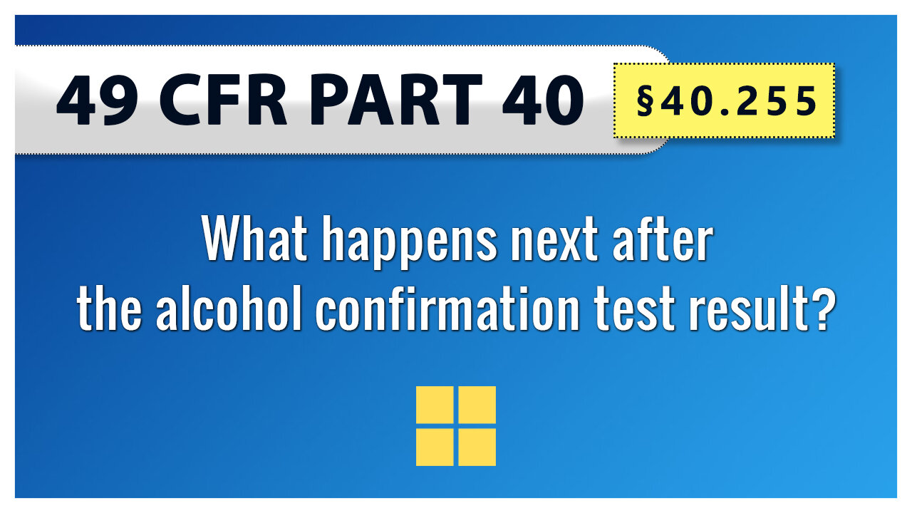 49 CFR Part 40 - §40.255 What happens next after the alcohol confirmation test result?