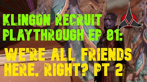 Klingon Recruit Playthrough EP 82: We're All Friends, Right? Part 2