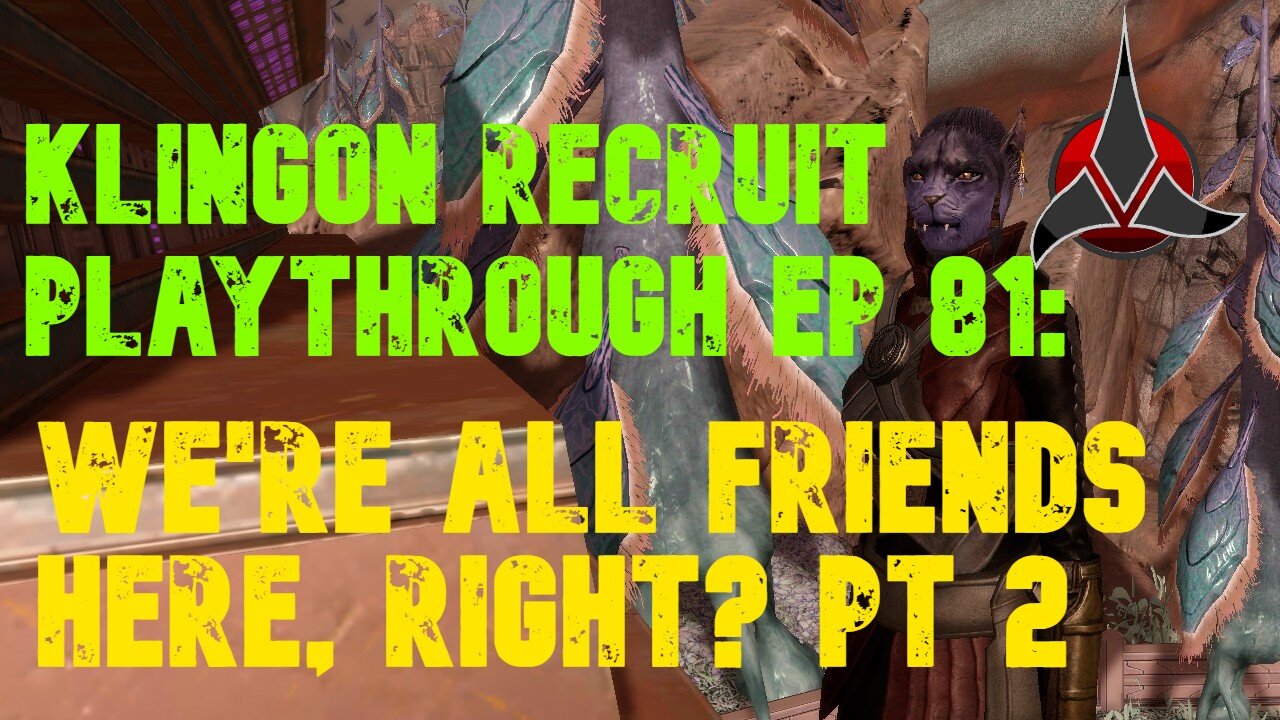 Klingon Recruit Playthrough EP 82: We're All Friends, Right? Part 2