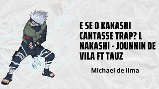 React E se o Kakashi cantasse TRAP? l nakashi - Jounnin de Vila ft Tauz