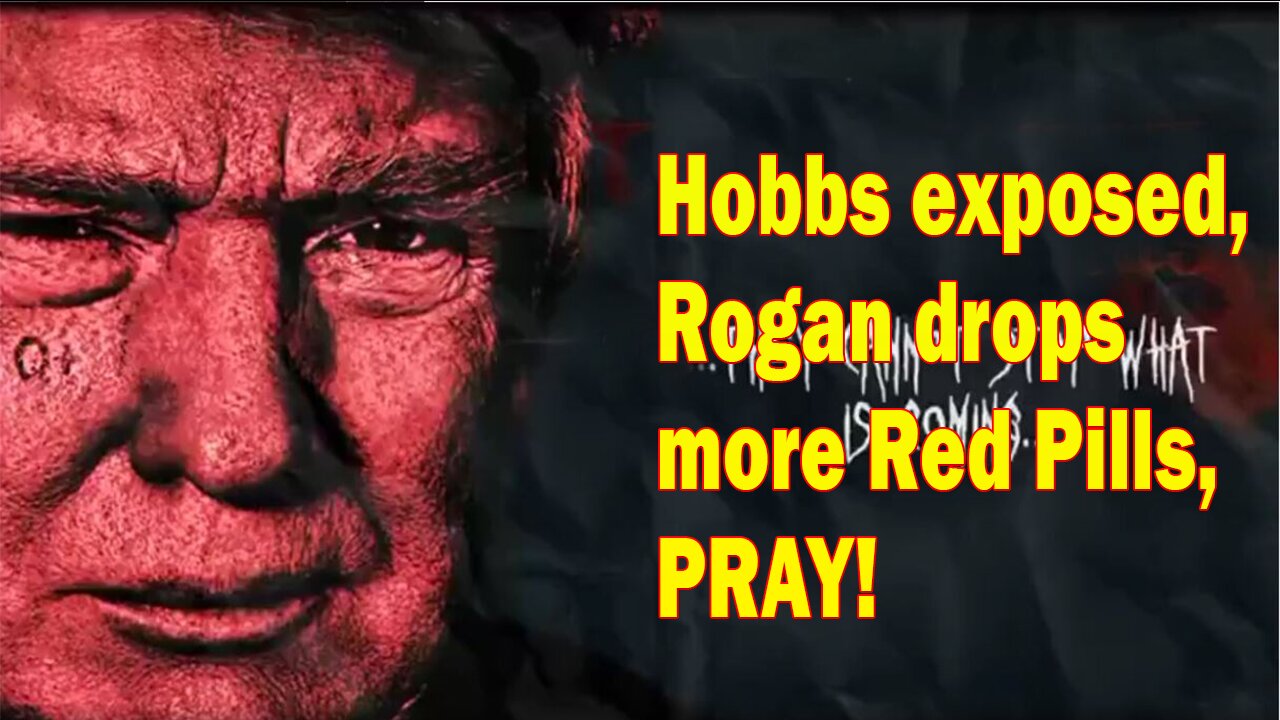Situation Update 3/4/23 ~ Hobbs exposed, Rogan drops more Red Pills, PRAY!