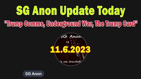 SG Anon Update Today 11/6/23: "Trump Comms, Underground War, The Trump Card"