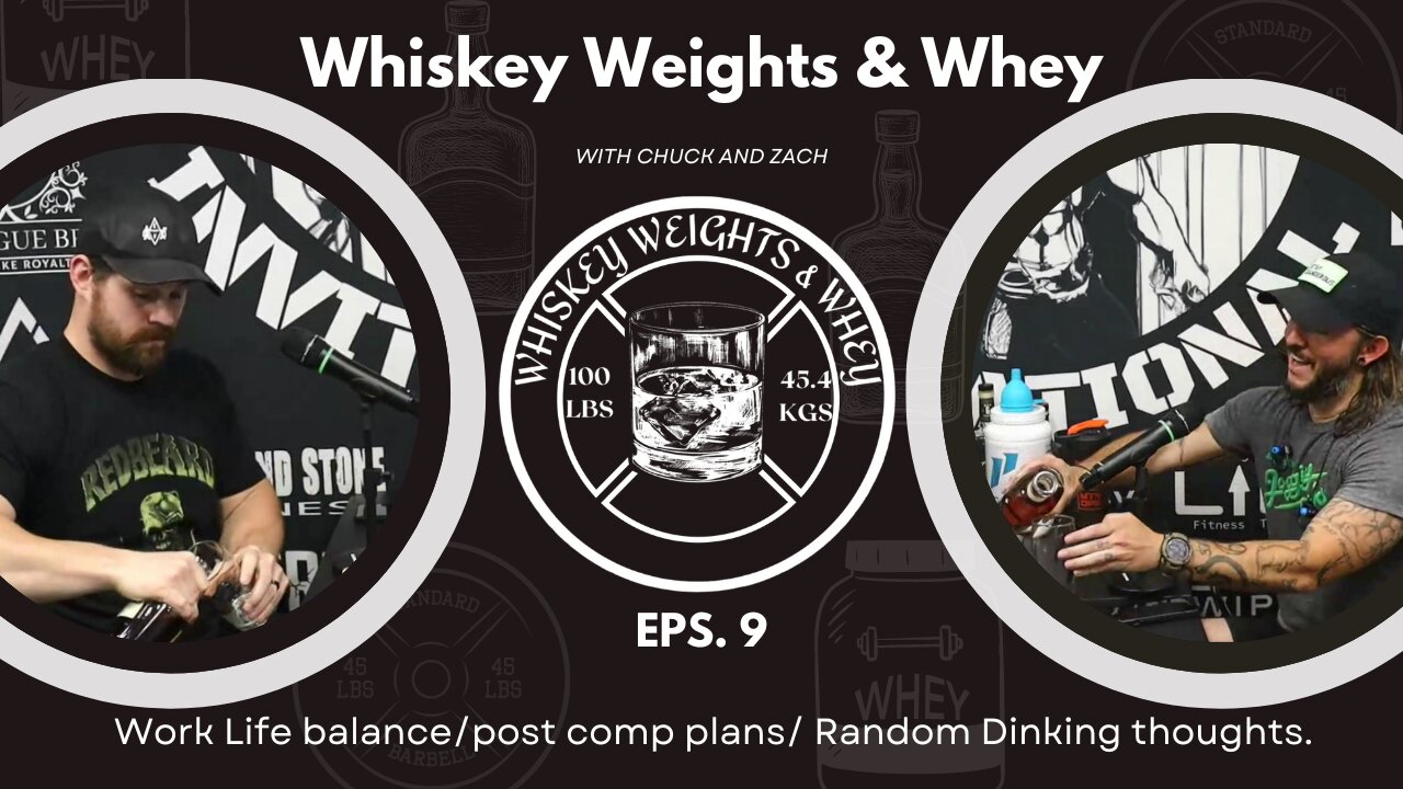 Whiskey Weights and Whey Eps 9 Lots of random thoughts and topics