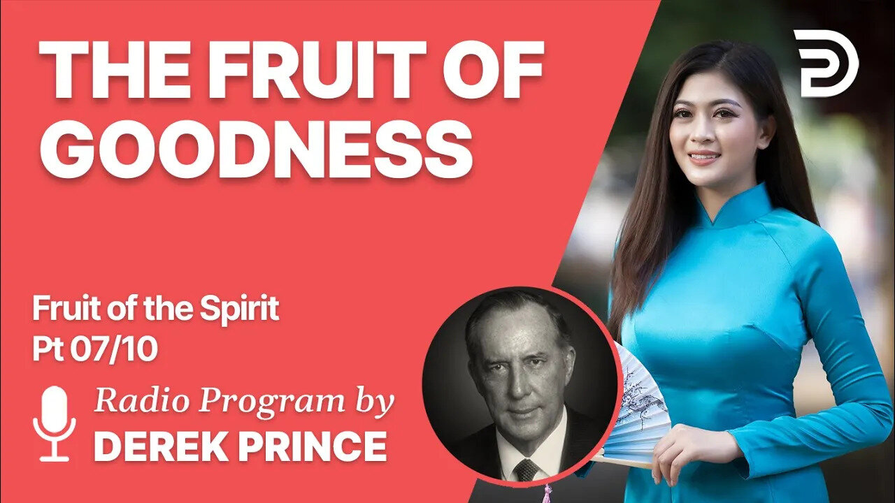 Fruits of The Spirit Pt 7 of 10 - The Fruit of Goodness - Derek Prince