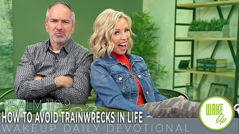 WakeUp Daily Devotional | How To Avoid Train-wrecks in Life | Psalm 119:9