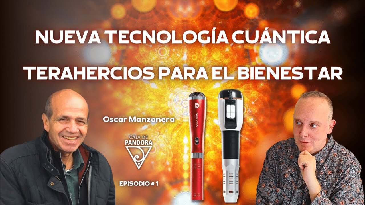 Nueva Tecnología Cuántica Terahercios para el Bienestar con Oscar Manzanera.